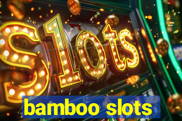 bamboo slots