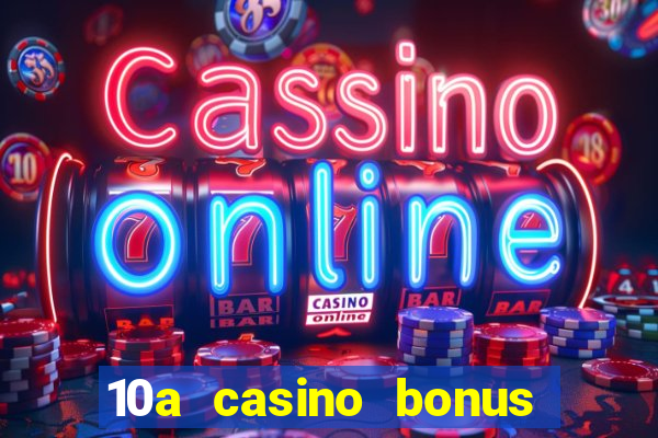 10a casino bonus ohne einzahlung