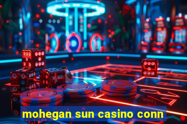 mohegan sun casino conn