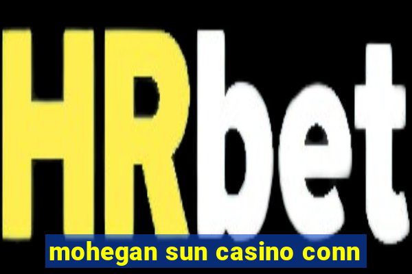 mohegan sun casino conn