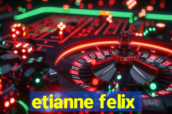 etianne felix