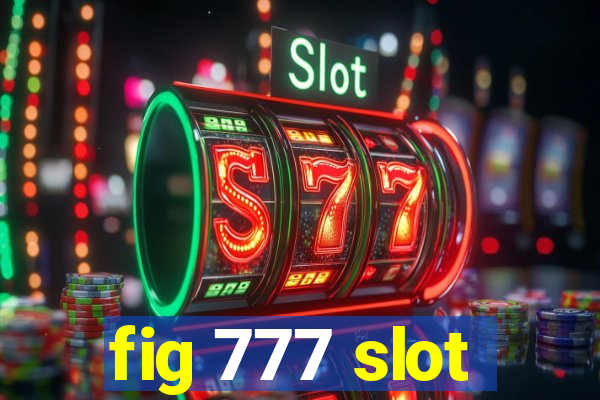 fig 777 slot