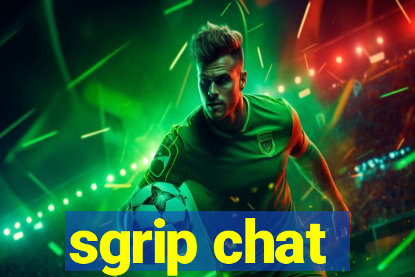 sgrip chat