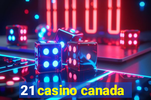 21 casino canada