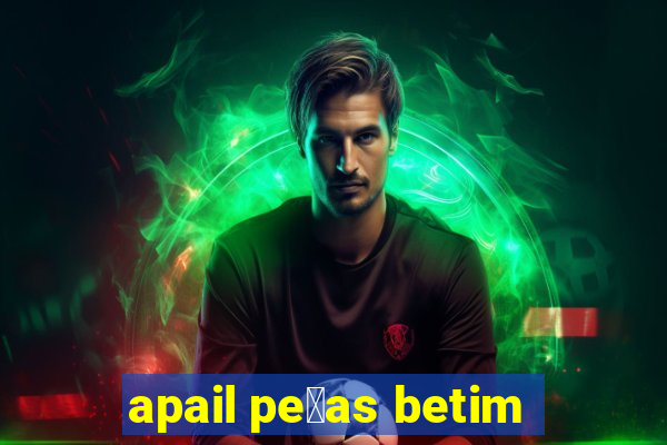 apail pe莽as betim