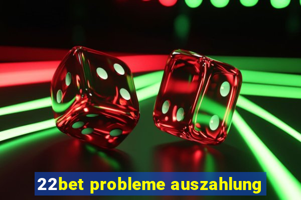 22bet probleme auszahlung