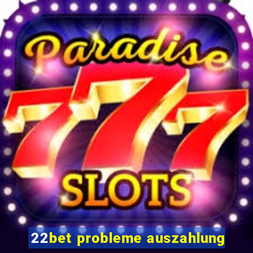 22bet probleme auszahlung