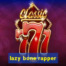 lazy bone rapper