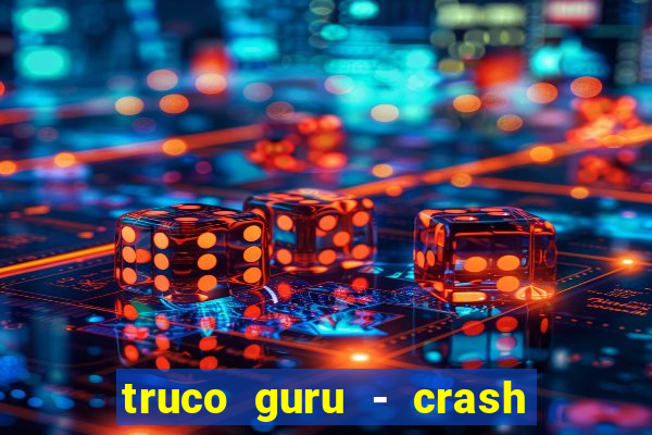 truco guru - crash & poker