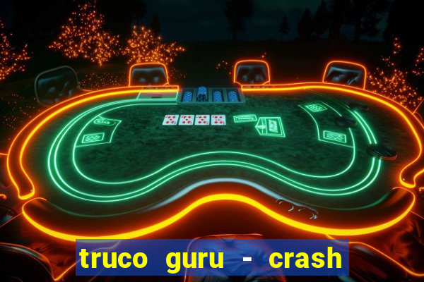 truco guru - crash & poker