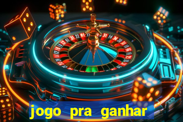 jogo pra ganhar dinheiro de verdade