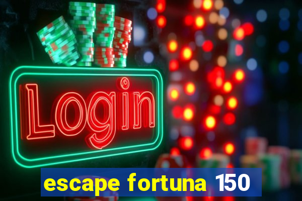 escape fortuna 150