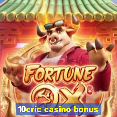 10cric casino bonus