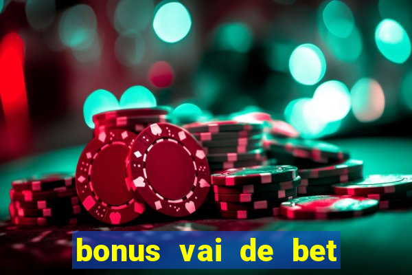 bonus vai de bet como funciona