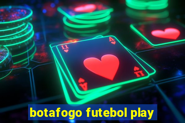 botafogo futebol play