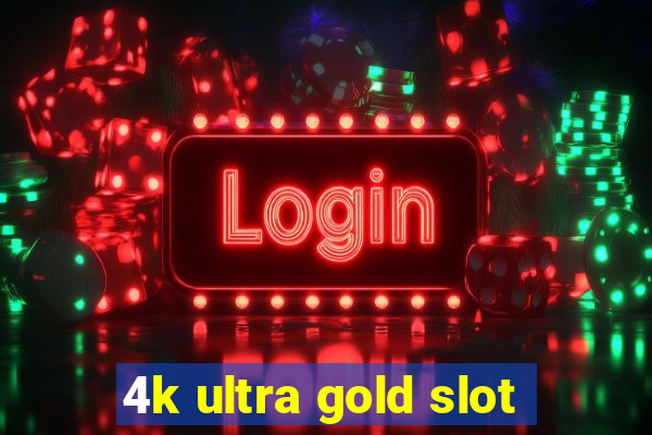 4k ultra gold slot