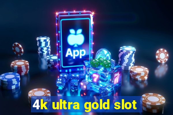 4k ultra gold slot