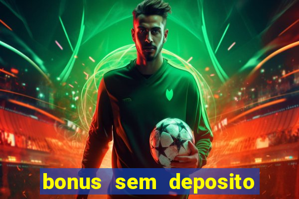 bonus sem deposito casino online