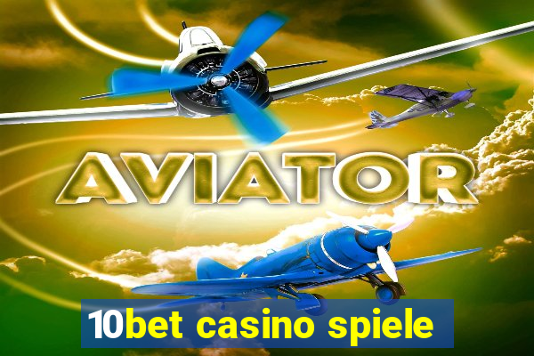 10bet casino spiele