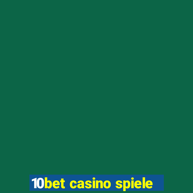 10bet casino spiele