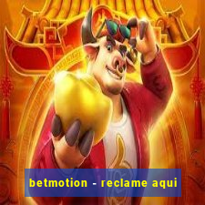 betmotion - reclame aqui