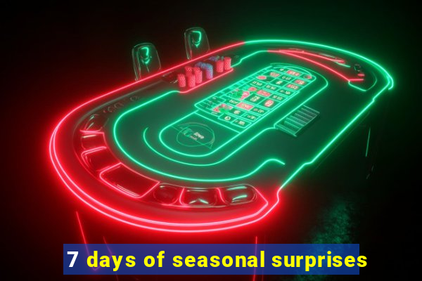 7 days of seasonal surprises