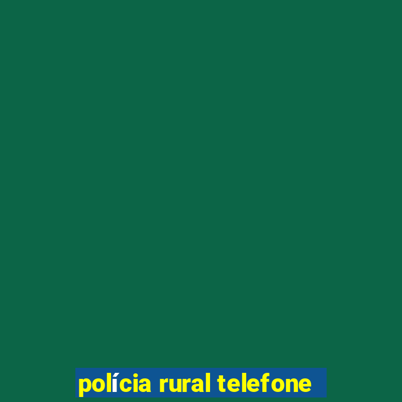 polícia rural telefone