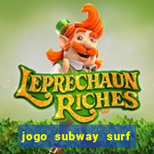 jogo subway surf ganhar dinheiro de verdade