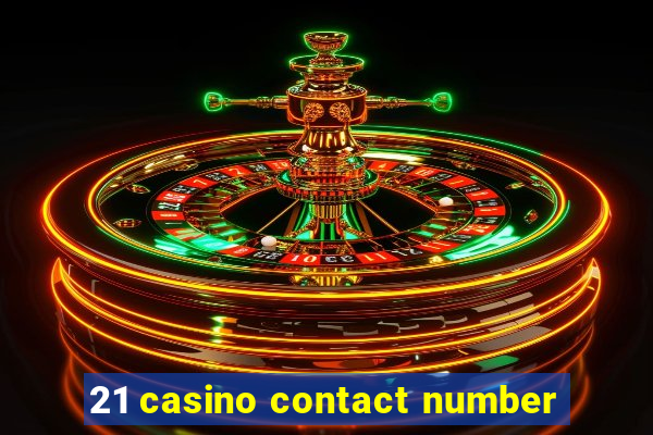 21 casino contact number