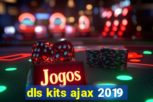 dls kits ajax 2019