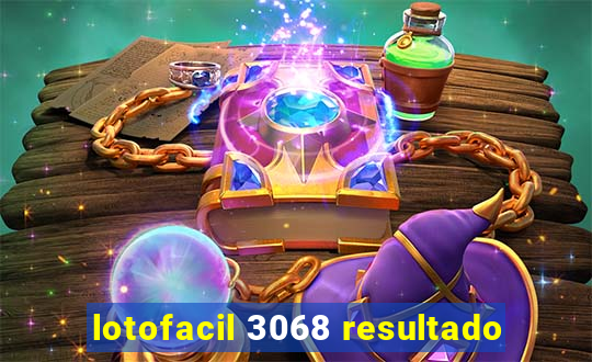 lotofacil 3068 resultado