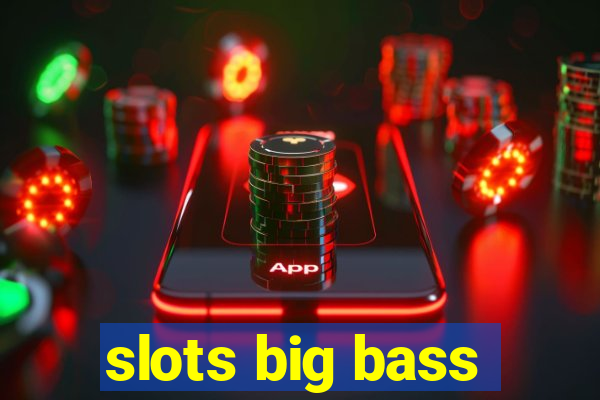 slots big bass