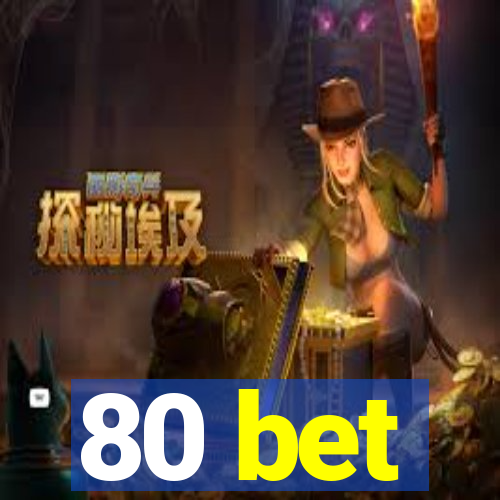 80 bet