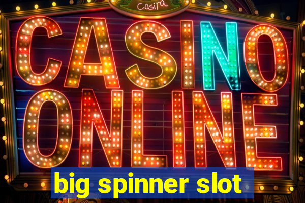 big spinner slot