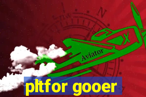 pltfor gooer