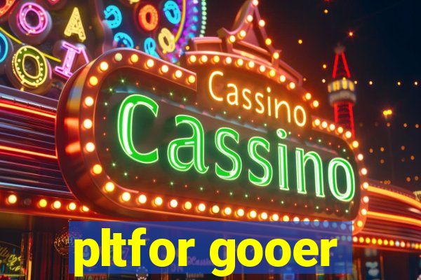 pltfor gooer