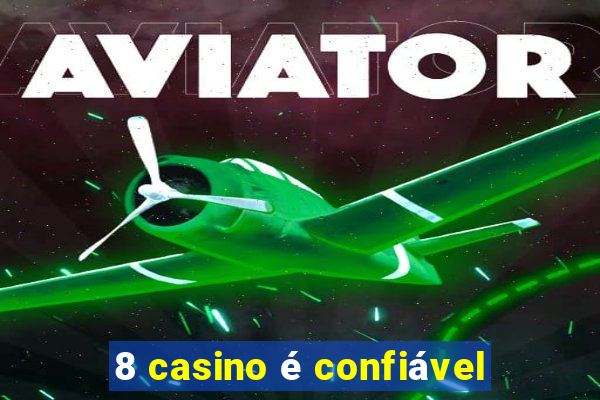 8 casino é confiável