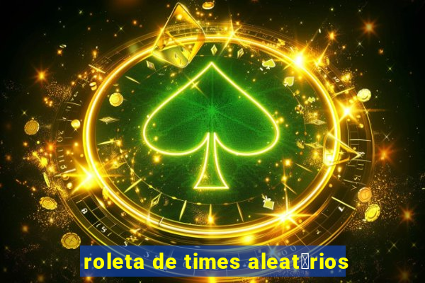 roleta de times aleat贸rios