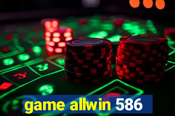 game allwin 586