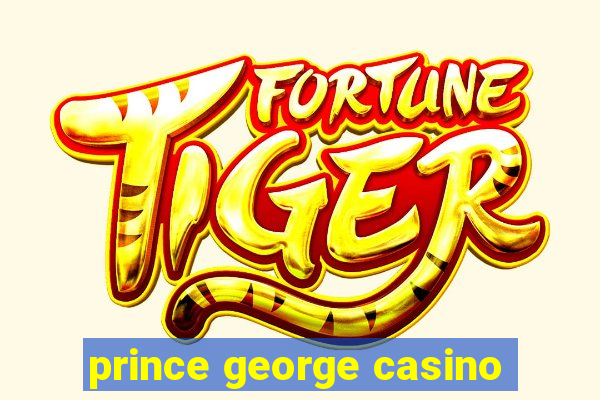 prince george casino