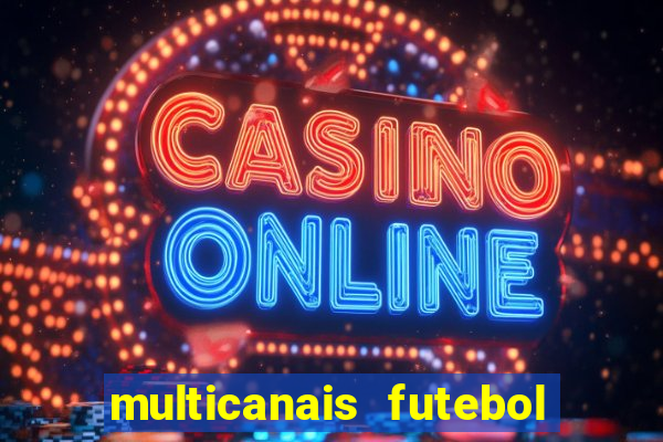 multicanais futebol ao vivo