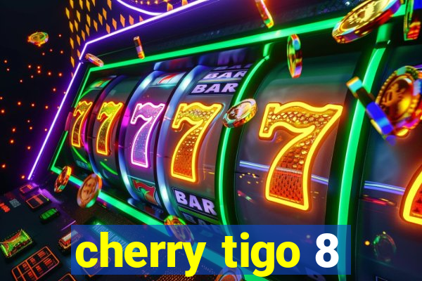 cherry tigo 8