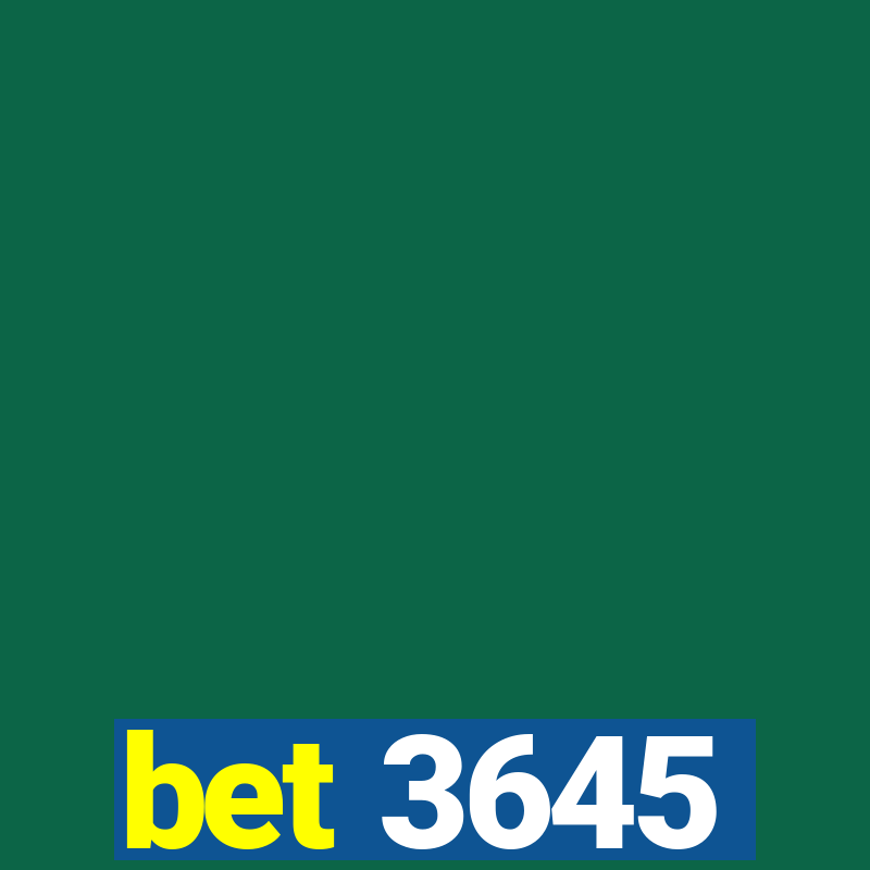 bet 3645