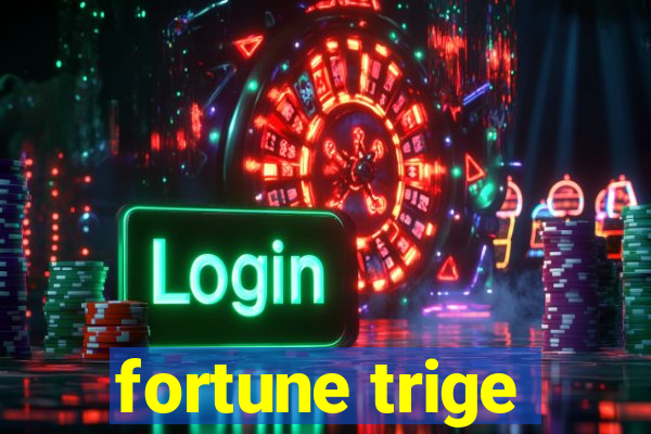 fortune trige