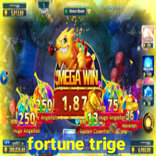 fortune trige