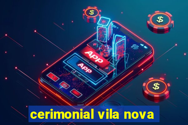 cerimonial vila nova