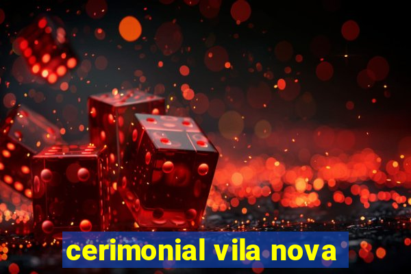 cerimonial vila nova