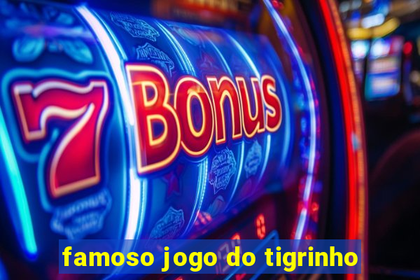 famoso jogo do tigrinho