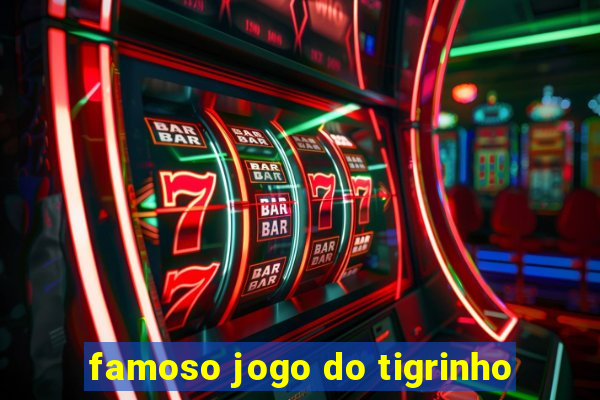 famoso jogo do tigrinho