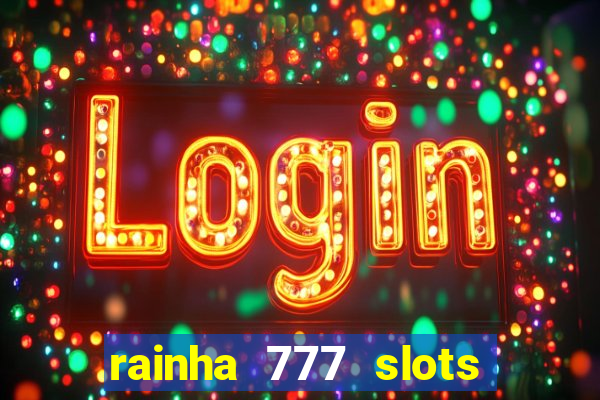 rainha 777 slots paga mesmo